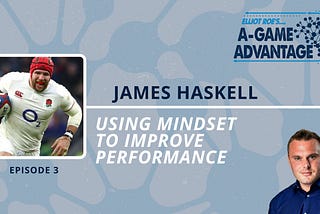 Using Mindset to Improve Performance with James Haskell
