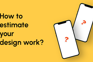 Hero image that shows 2 mobile screen with questions marks and title on the left “How to estimate your design work?”
