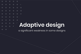 Adaptive design: a significant weakness in some designs