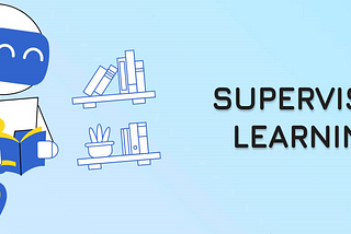 What is Supervised Learning ?