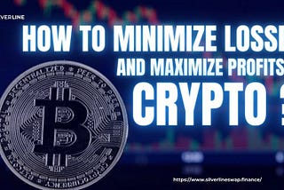 How to Minimize Losses and Maximize Profits in Crypto