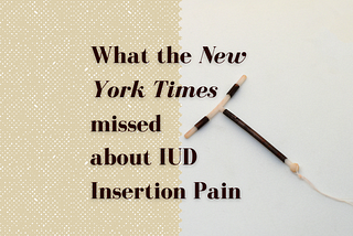 What the New York Times Missed About IUD Insertion Pain