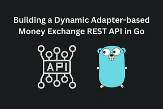 Building a Dynamic Adapter-based Money Exchange REST API in Go