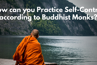 How can you Practice Self-Control according to Buddhist Monks?
