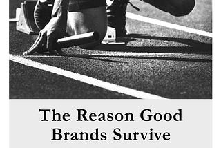 The Reason Good Brands Survive