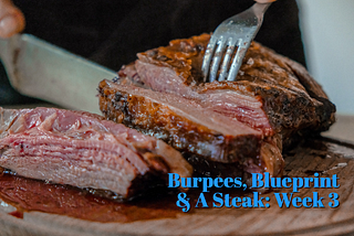 Burpees, Blueprint & A Steak: Week 3