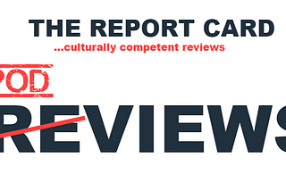 CULTURALLY COMPETENT REVIEWS FOR FANS OF PODCASTS & CONTENT CREATED BY CREATORS OF COLOR