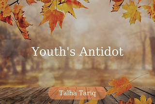 Youth’s Antidot