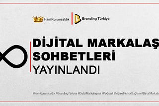 DİJİTAL MARKALAŞMA SOHBETLERİ YAYINLANDI