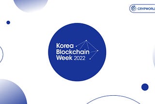 Korea Blockchain Week Recap