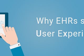 Why EHRs suck at User Experience