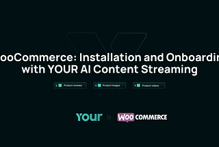 WooCommerce: Installation and Onboarding with YOUR AI Content Streaming