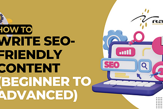 How To Write SEO Friendly Content (Beginner To Advanced)