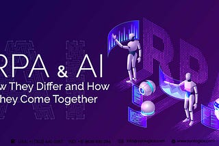 RPA & AI — How they Differ and How they Come Together