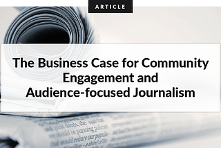 The business case for community engagement and audience-focused journalism