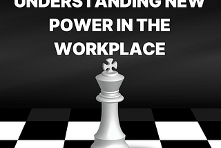 Understanding New Power In The Workplace