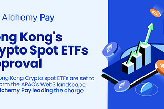 Hong Kong’s Crypto Spot ETFs Approval: A Tipping Point for Web3 in APAC?