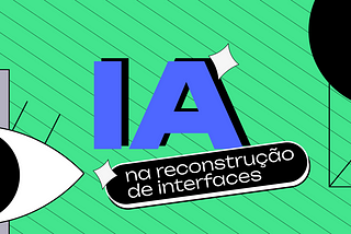 Inteligência artificial e UX Design: como utilizamos em testes de usabilidade