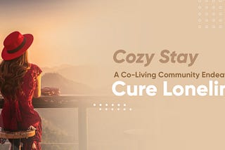 Cozy Stay — A Co-Living Community Endeavouring to Cure Loneliness
