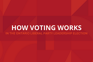 4-Minute Explainer Video: How Voting Works in the Ontario Liberal Leadership Election