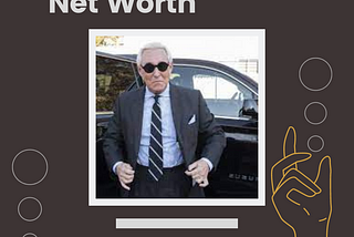 The Reason Why Roger Stone’s Net Worth Is So High