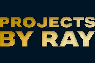 Projects by Ray
