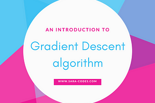 An introduction to Gradient Descent Algorithm