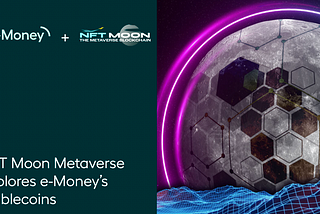 NFT Moon Metaverse explores e-Money’s stablecoins