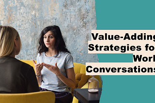 Communication Value Creation: 13 Proven Strategies to Add Value to Your Work Conversations