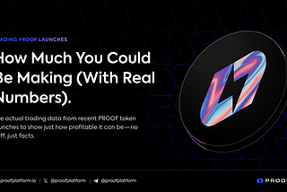 Trading PROOF Launches: How Much You Could Be Making (With Real Numbers)