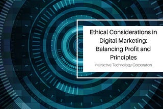 Ethical Considerations in Digital Marketing: Balancing Profit and Principles