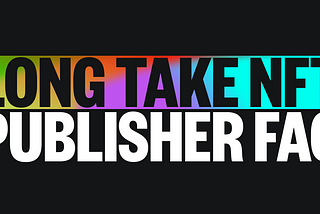 Long Take NFT Publisher FAQ