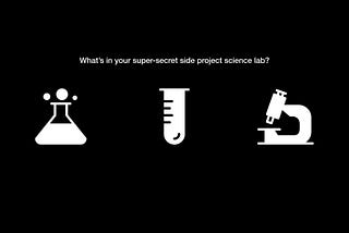Treat your side gig as your science lab.