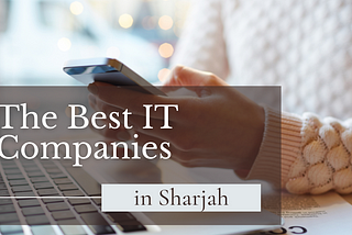 The Best IT Companies In Sharjah