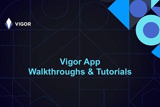 Vigor App Walkthroughs & Tutorials