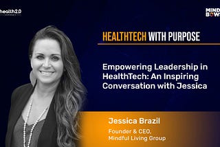Empowering Leadership in HealthTech: An Inspiring Conversation with Jessica