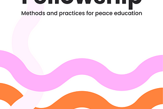 Peace Fellowship: Methods and ractices for peace education