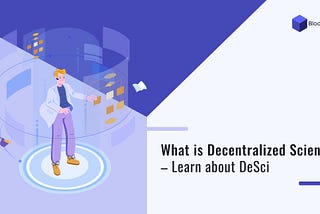 What is Decentralized Science? Learn about DeSci