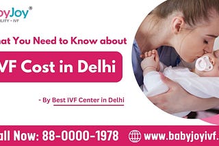 What You Need to Know about IVF Cost in Delhi