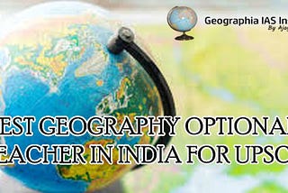 Best Geography Optional Teacher in India for upsc