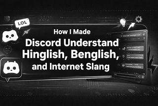 How I Made Discord Understand Hinglish, Benglish, and Internet Slang