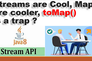 Streams Are Cool, Maps Are Cooler, toMap() Is a Trap