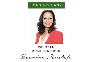 Meet ROAR for Good’s Yasmine Mustafa