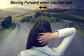 Moving Forward When You Feel Lost.