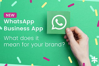 What does the WhatsApp Business app announcement mean for your brand?