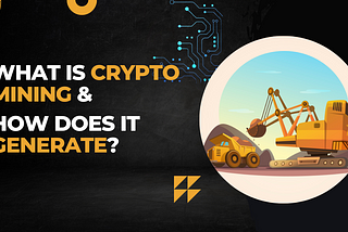 What is Crypto Mining & How Does it Generate?