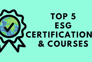 TOP 5 ESG CERTIFICATIONS AND COURSES to advance your career