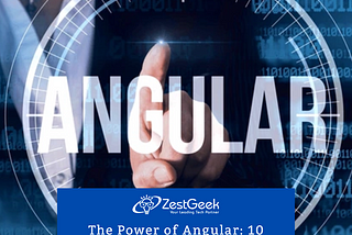 The Power of Angular: 10 Reasons Why Web Developers Should Embrace It in 2024