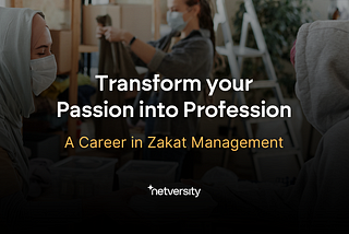 Transform Your Passion into Profession: A Career in Zakat Management