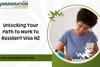 Unlocking Your Path to Work to Resident Visa NZ